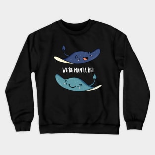 We're Manta Be Funny Animal Pun Crewneck Sweatshirt